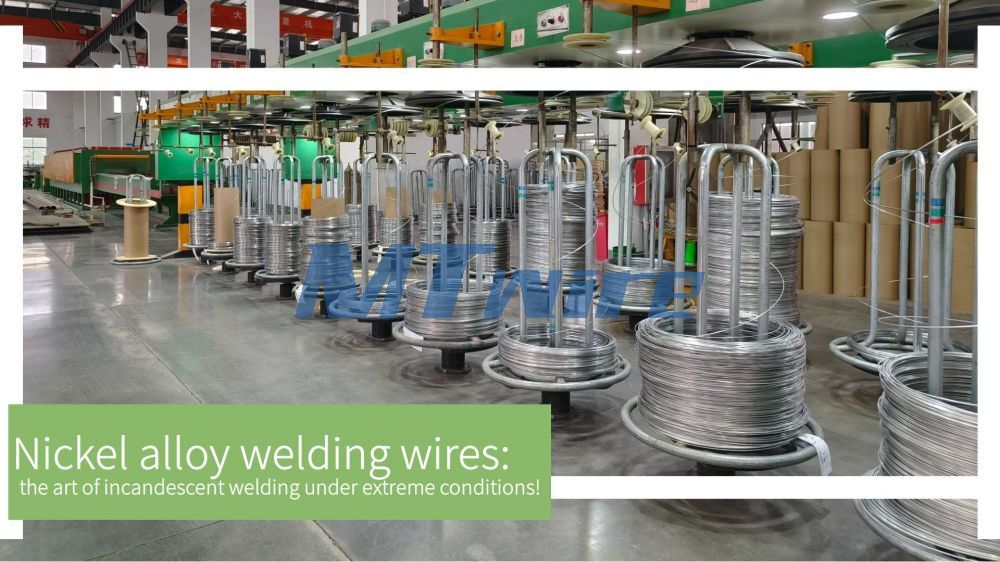 Nickel alloy welding wires: the art of incandescent welding under extreme conditions!